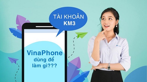 Bạn có biết tài khoản KM3 VinaPhone dùng để làm gì?