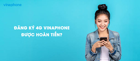 Đăng ký 4G VinaPhone có được hoàn tiền hay không?