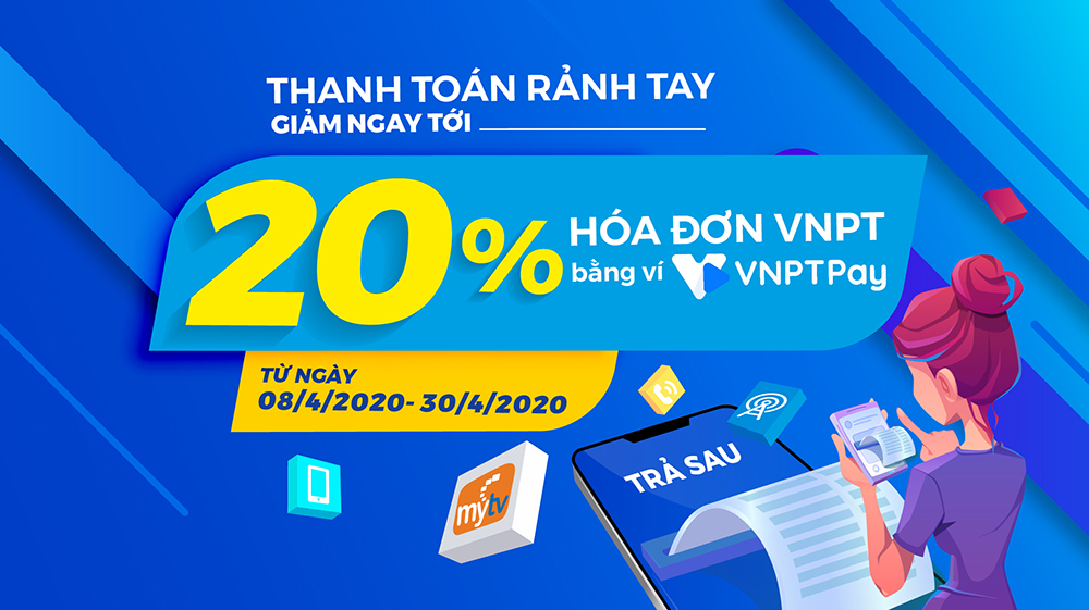 TRẢ CƯỚC QUA VNPT PAY - GIẢM NGAY TỚI 20%!