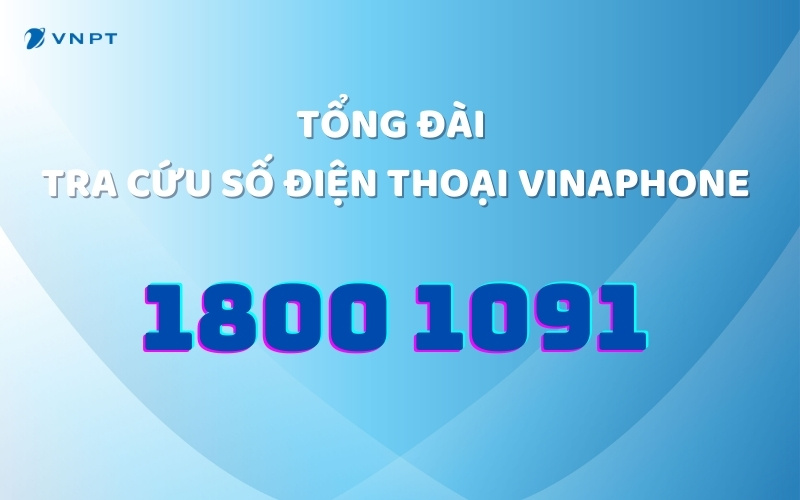 Tổng đài tra cứu số diện thoại VinaPhone là 1800 1091