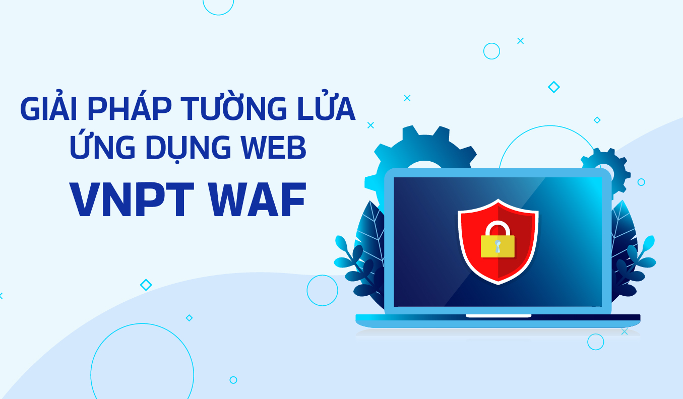 Giải pháp tường lửa ứng dụng web VNPT (VNPT WAF)