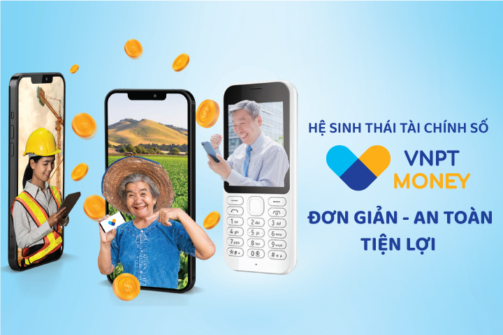 Hệ sinh thái tài chính số VNPT Money: Đơn giản, an toàn, tiện lợi