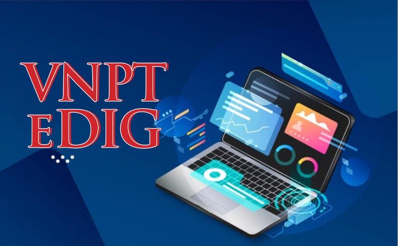 VNPT eDIG - Giải pháp không thể thiếu trong chuyển đổi số