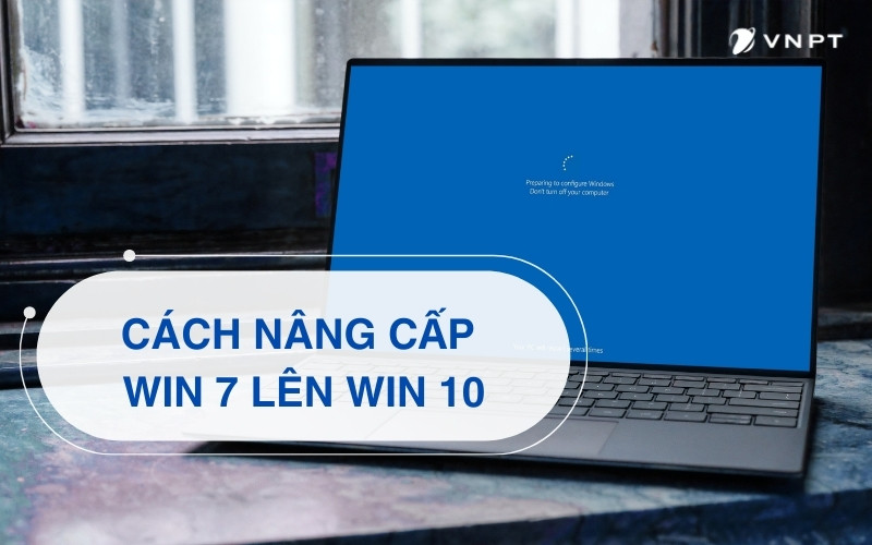 Hướng dẫn cách nâng cấp Win 7 lên Win 10 mới nhất 2024