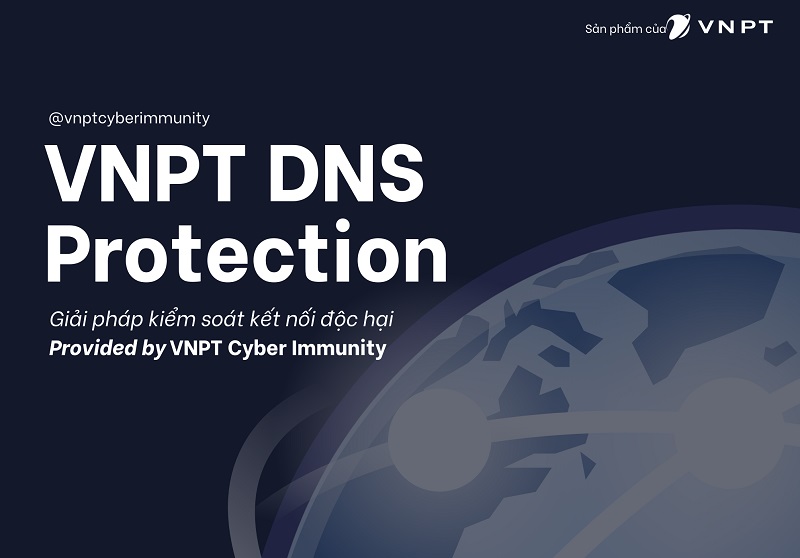 Dễ dàng kiểm soát các kết nối độc hại nhờ giải pháp VNPT DNS Protection