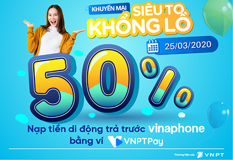 Tặng tới 50% giá trị thẻ khi nạp trên VNPT Pay ngày 25/3